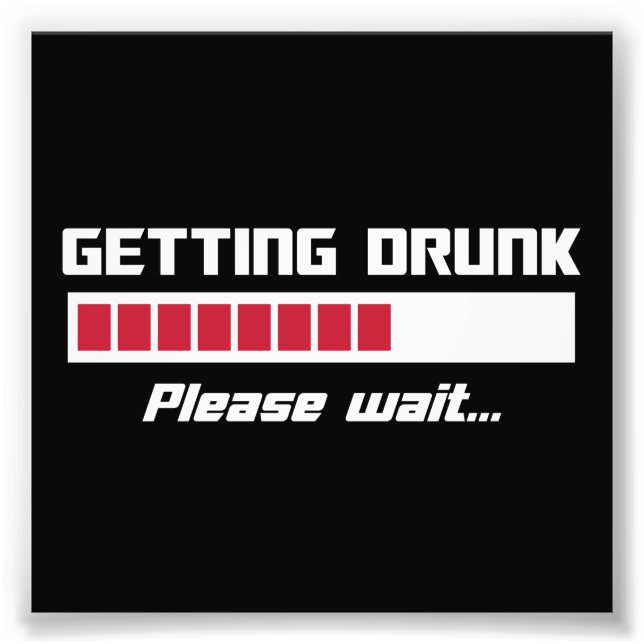 Getting Drunk Please Wait Loading Bar Photo Print (Front)