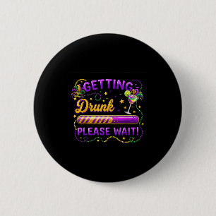 Getting Drunk Please Wait Mardi Gras Carnival Drin 6 Cm Round Badge