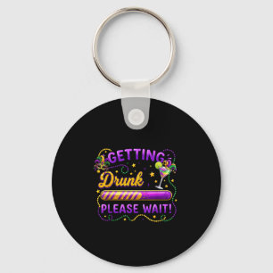 Getting Drunk Please Wait Mardi Gras Carnival Drin Key Ring