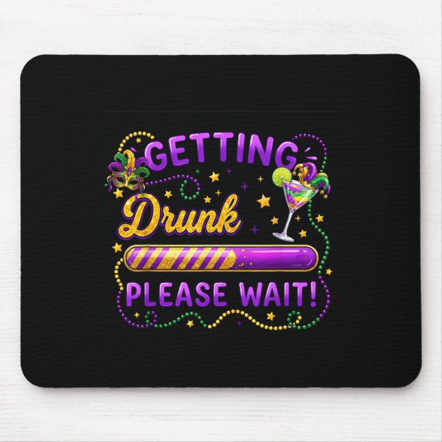 Getting Drunk Please Wait Mardi Gras Carnival Drin Mouse Pad (Front)
