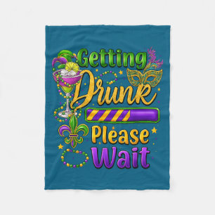 Getting Drunk Please Wait Mardi Gras Drinking Carn Fleece Blanket