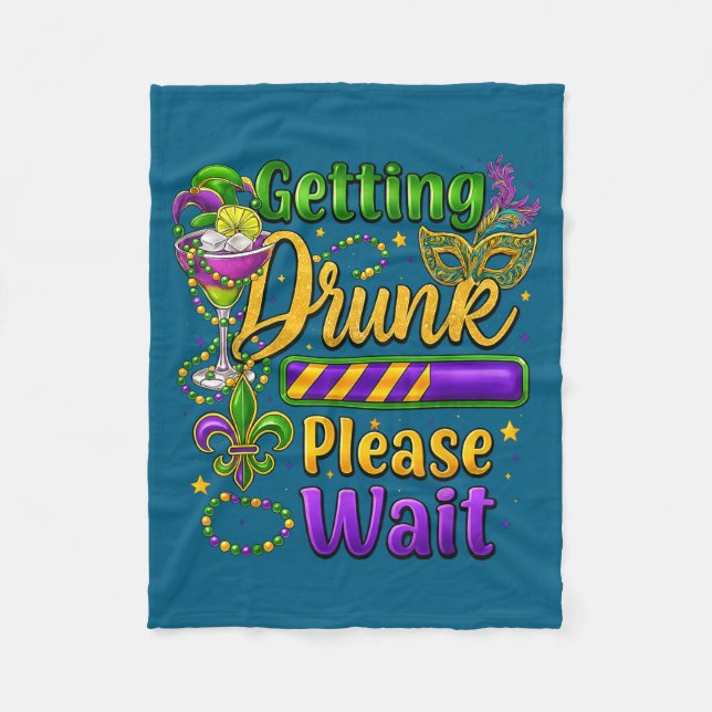 Getting Drunk Please Wait Mardi Gras Drinking Carn Fleece Blanket (Front)
