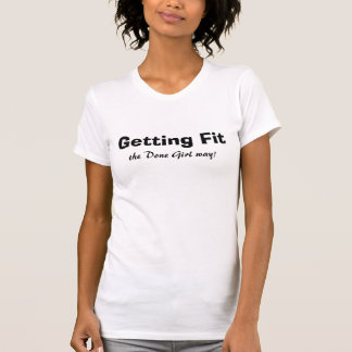 Getting Fit, the Done Girl way! T-Shirt