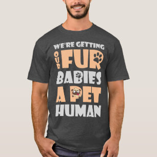 Getting Fur Babies Pet Human Funny Pregnancy Annou T-Shirt