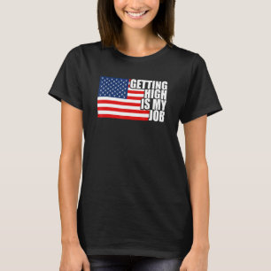 Getting High Is My Job Arborist 4th Of July Americ T-Shirt