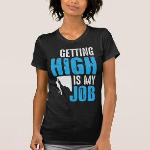 Getting High Is My Job Fun Rock Climbing Boulderin T-Shirt
