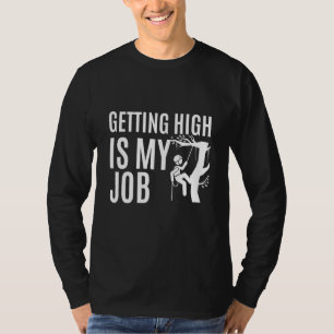 Getting High is my Job Lumberjack Tree Chainsaws T-Shirt