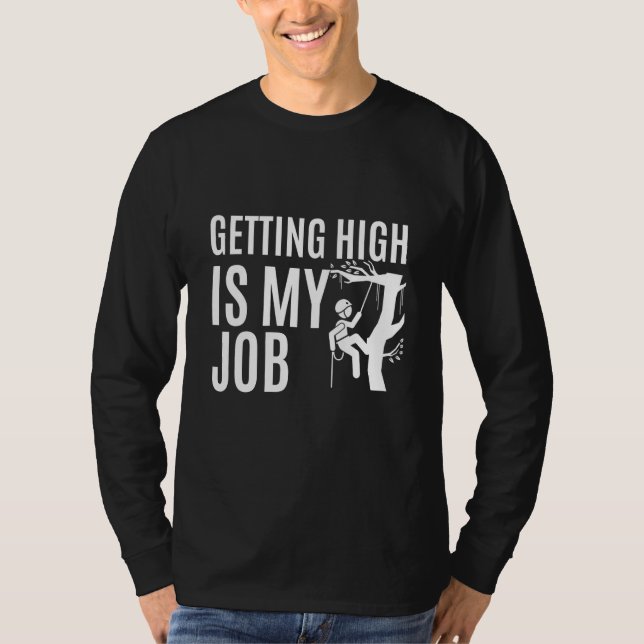 Getting High is my Job Lumberjack Tree Chainsaws T-Shirt (Front)