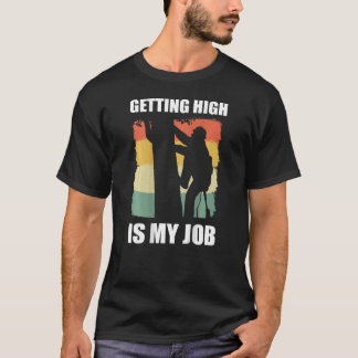 Getting High Is My Job Lumberjack Tree Climber Arb T-Shirt