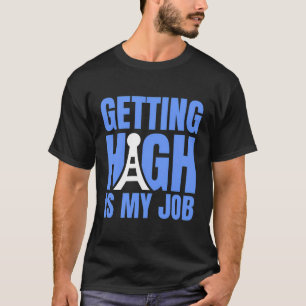 Getting High Is My Job Tower Climber T-Shirt