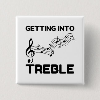 Getting into treble funny 15 cm square badge