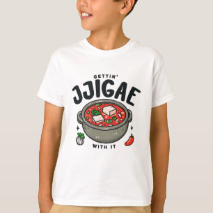 Getting Jjigae With It Korean Kimchi Stew  T-Shirt