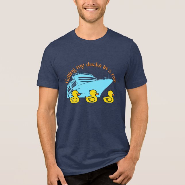 Getting My Cruise Ducks In A Row Tri-Blend Shirt (Front)
