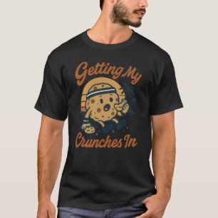 Getting My Crunches In Gym Workout Funny Cookie T-Shirt