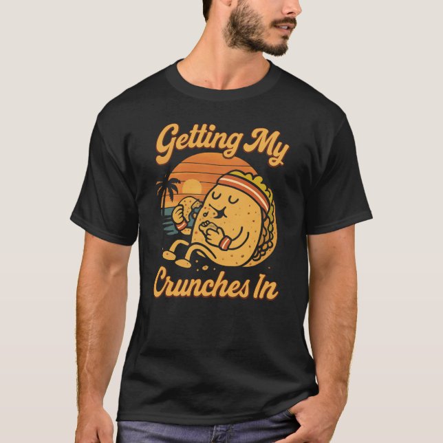 Getting My Crunches In Gym Workout Funny Taco T-Shirt (Front)