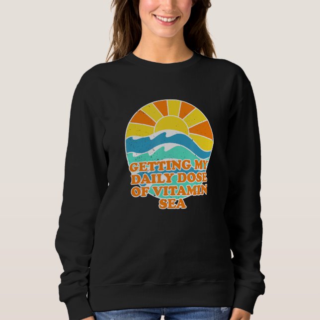 Getting My Daily Dose Of Vitamin Sea Beach Summer Sweatshirt (Front)