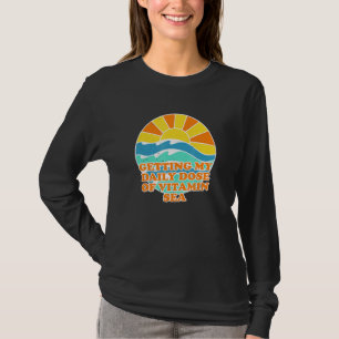Getting My Daily Dose Of Vitamin Sea Beach Summer T-Shirt