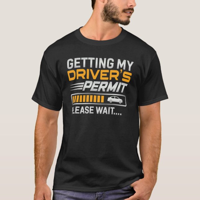 Getting My Drivers Permit Drivers School License T T-Shirt (Front)