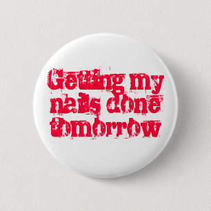 Getting my nails done tomorrow 6 cm round badge