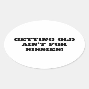 Getting Old Ain't For Sissies - Bumper Sticker