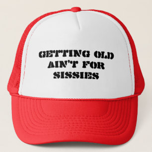 Getting Old Ain't For Sissies - Trucker Style Hat