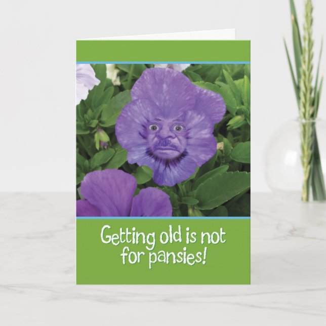 Getting Old is Not for Pansies-Funny Birthday Card (Front)