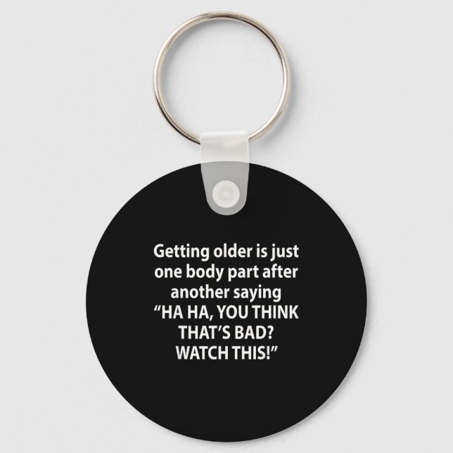 Getting Older Is Just One Body Part After Another  Key Ring (Front)