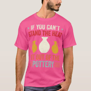 Getting Out of the Pottery Funny Potter Ceramic Re T-Shirt