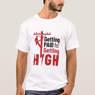Getting Paid for Getting High Electrical Lineman T-Shirt