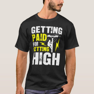 Getting Paid For Getting High - Funny Lineman T-Shirt