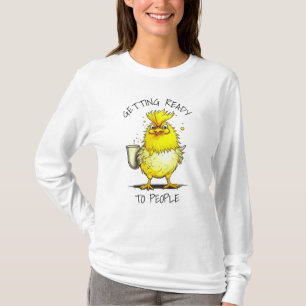 Getting Ready to People   Funny Chicken Quote T-Shirt