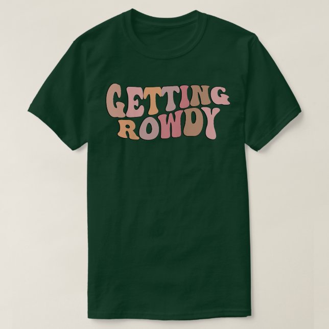 Getting Rowdy Bride Group Bridal Wedding Party Fun T-Shirt (Design Front)