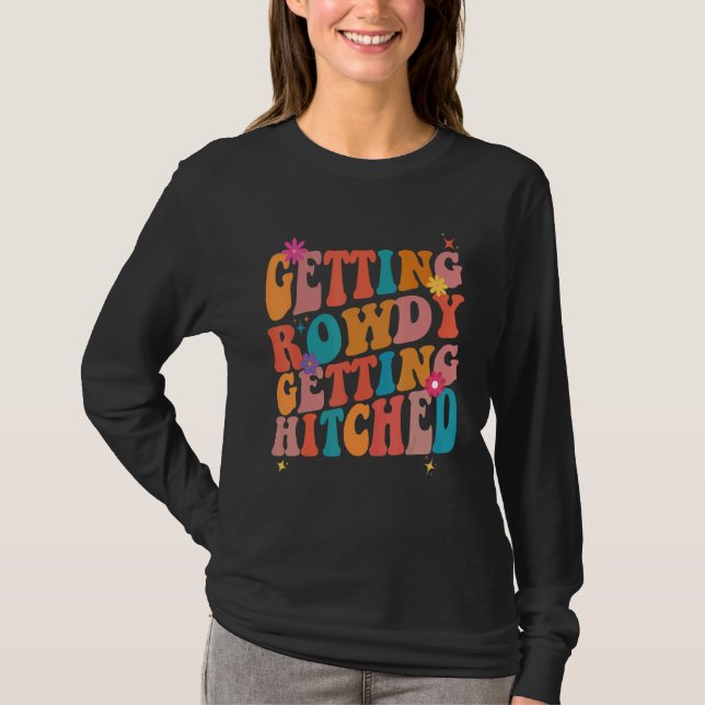 Getting Rowdy Getting Hitched Bachelorette Party T-Shirt (Front)
