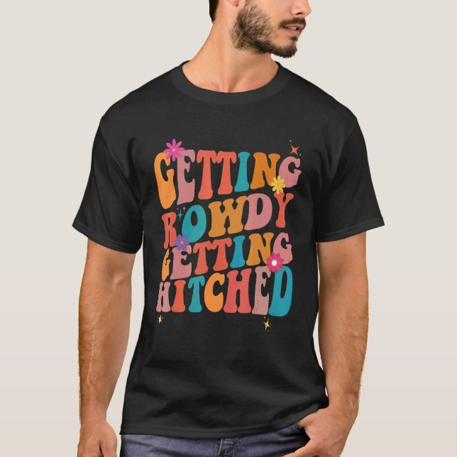 Getting Rowdy Getting Hitched Bachelorette Party T-Shirt (Front)