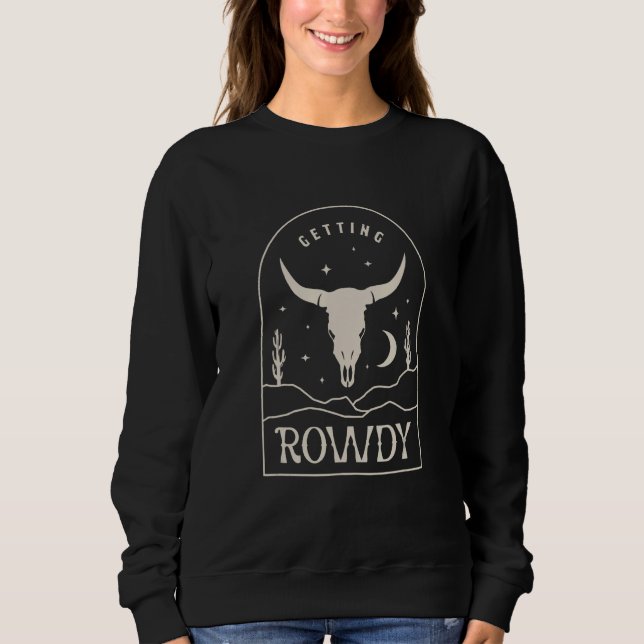Getting Rowdy Western Bachelorette this  perfect b Sweatshirt (Front)