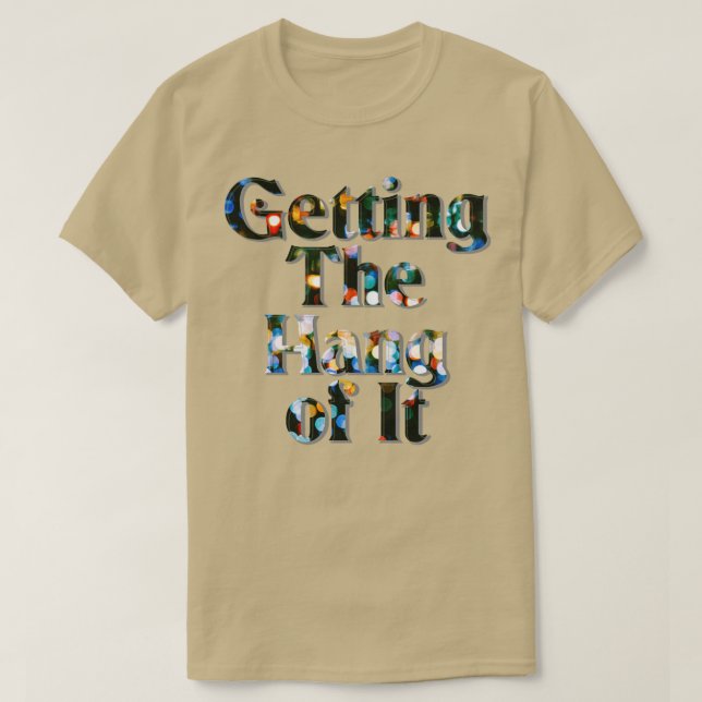 Getting The Hang of It T-Shirt (Design Front)