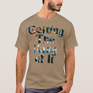 Getting The Hang of It T-Shirt
