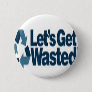 Getting wasted! 6 cm round badge