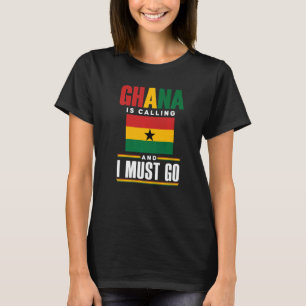 Ghana Ghanaian Ghana Flag Ghana Is Calling And I M T-Shirt