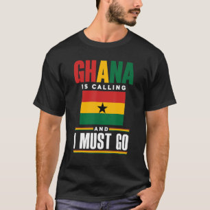 Ghana Ghanaian Ghana Flag Ghana Is Calling And I M T-Shirt