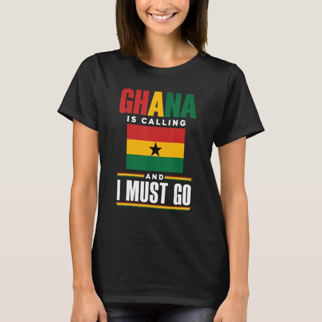Ghana Ghanaian Ghana Flag Ghana Is Calling And I M T-Shirt (Front)