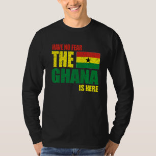 Ghana Have No Fear The Ghana Is Here T-Shirt
