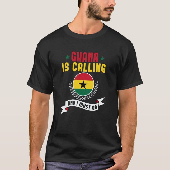 Ghana Is Calling And I Must Go Souvenirs Ghanaian  T-Shirt (Front)