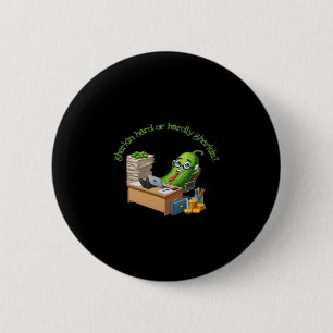 Gherkin Hard Or Hardly Gherkin 6 Cm Round Badge