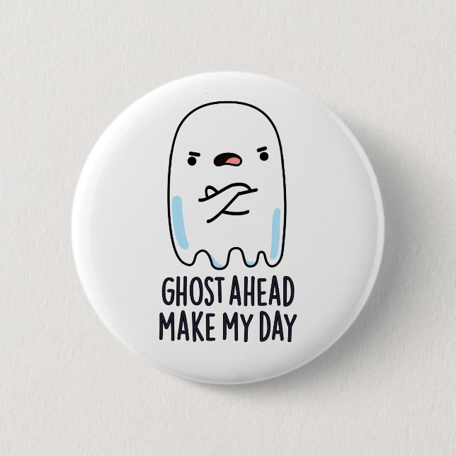 Ghost Ahead Make My Day Funny Ghost Pun  6 Cm Round Badge (Front)