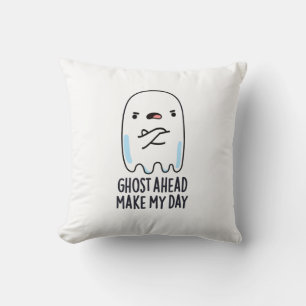 Ghost Ahead Make My Day Funny Ghost Pun Cushion