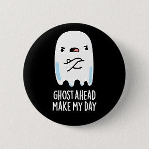 Ghost Ahead Make My Day Funny Ghost Pun Dark BG 6 Cm Round Badge