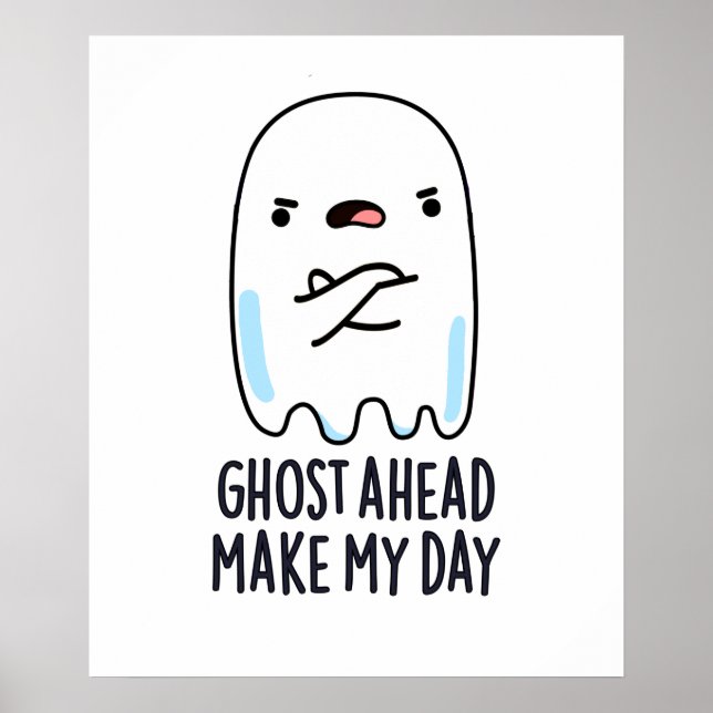 Ghost Ahead Make My Day Funny Ghost Pun  Poster (Front)