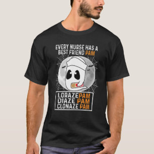Ghost Every Nurse Has A Best Friend Pam Lorazepam  T-Shirt