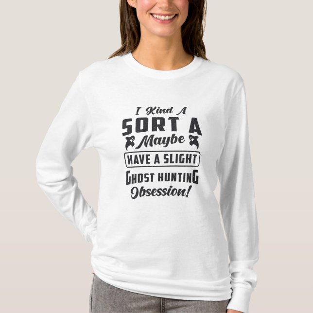 Ghost Hunter Ghost Hunting Obsession Paranormal T-Shirt (Front)